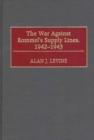 The War Against Rommel's Supply Lines, 1942-1943 - Book