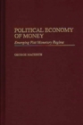 Political Economy of Money : Emerging Fiat Monetary Regime - Book
