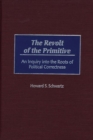 The Revolt of the Primitive : An Inquiry into the Roots of Political Correctness - Book