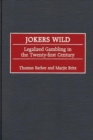 Jokers Wild : Legalized Gambling in the Twenty-first Century - Book
