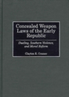 Concealed Weapon Laws of the Early Republic : Dueling, Southern Violence, and Moral Reform - Book