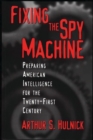 Fixing the Spy Machine : Preparing American Intelligence for the Twenty-First Century - Book