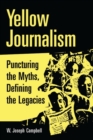 Yellow Journalism : Puncturing the Myths, Defining the Legacies - Book
