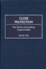 Close Protection : The Politics of Guarding Russia's Rulers - Book