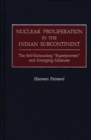 Nuclear Proliferation in the Indian Subcontinent : The Self-Exhausting Superpowers and Emerging Alliances - Book