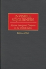 Invisible Sojourners : African Immigrant Diaspora in the United States - Book