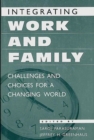 Integrating Work and Family : Challenges and Choices for a Changing World - Book
