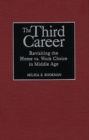 The Third Career : Revisiting the Home vs. Work Choice in Middle Age - Book