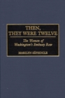 Then, They Were Twelve : The Women of Washington's Embassy Row - Book