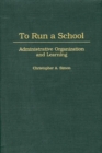 To Run a School : Administrative Organization and Learning - Book