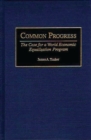 Common Progress : The Case for a World Economic Equalization Program - Book