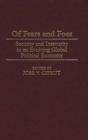 Of Fears and Foes : Security and Insecurity in an Evolving Global Political Economy - Book