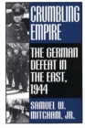 Crumbling Empire : The German Defeat in the East, 1944 - Book