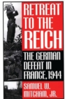 Retreat to the Reich : The German Defeat in France, 1944 - Book