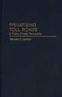 Privatizing Toll Roads : A Public-Private Partnership - Book