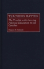 Teachers Matter : The Trouble with Leaving Political Education to the Coaches - Book
