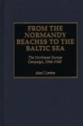 From the Normandy Beaches to the Baltic Sea : The Northwest Europe Campaign, 1944-1945 - Book