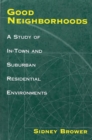 Good Neighborhoods : A Study of In-Town and Suburban Residential Environments - Book