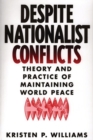 Despite Nationalist Conflicts : Theory and Practice of Maintaining World Peace - Book