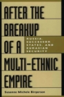 After the Breakup of a Multi-Ethnic Empire : Russia, Successor States, and Eurasian Security - Book