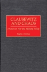Clausewitz and Chaos : Friction in War and Military Policy - Book