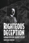 Righteous Deception : German Officers Against Hitler - Book