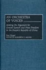 An Orchestra of Voices : Making the Argument for Greater Speech and Press Freedom in the People's Republic of China - Book
