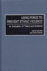 Using Force to Prevent Ethnic Violence : An Evaluation of Theory and Evidence - Book