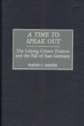 A Time to Speak Out : The Leipzig Citizen Protests and the Fall of East Germany - Book