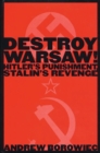 Destroy Warsaw! : Hitler's Punishment, Stalin's Revenge - Book