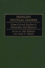 Profiling Political Leaders : Cross-cultural Studies of Personality and Behavior - Book