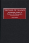 The Voice of Violence : Performative Violence as Protest in the Vietnam Era - Book