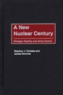 A New Nuclear Century : Strategic Stability and Arms Control - Book