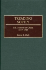 Treading Softly : U.S. Marines in China, 1819-1949 - Book