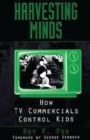 Harvesting Minds : How TV Commercials Control Kids - Book