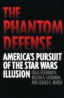 The Phantom Defense : America's Pursuit of the Star Wars Illusion - Book