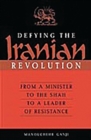 Defying the Iranian Revolution : From a Minister to the Shah to a Leader of Resistance - Book