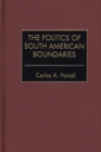 The Politics of South American Boundaries - Book