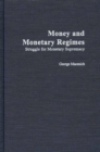 Money and Monetary Regimes : Struggle for Monetary Supremacy - Book