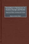 Transition to Democracy in Eastern Europe and Russia : Impact on Politics, Economy and Culture - Book