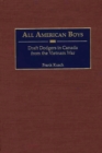 All American Boys : Draft Dodgers in Canada from the Vietnam War - Book