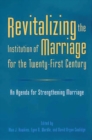 Revitalizing the Institution of Marriage for the Twenty-First Century : An Agenda for Strengthening Marriage - Book