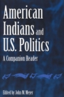 American Indians and U.S. Politics : A Companion Reader - Book