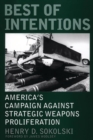 Best of Intentions : America's Campaign Against Strategic Weapons Proliferation - Book