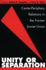 Unity or Separation : Center-Periphery Relations in the Former Soviet Union - Book