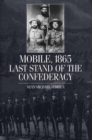 Mobile, 1865 : Last Stand of the Confederacy - Book