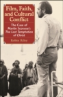 Film, Faith, and Cultural Conflict : The Case of Martin Scorsese's The Last Temptation of Christ - Book