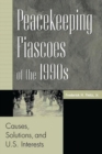 Peacekeeping Fiascoes of the 1990s : Causes, Solutions, and U.S. Interests - Book