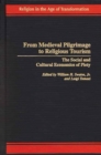 From Medieval Pilgrimage to Religious Tourism : The Social and Cultural Economics of Piety - Book