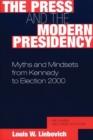 The Press and the Modern Presidency : Myths and Mindsets from Kennedy to Election 2000, 2nd Edition - Book